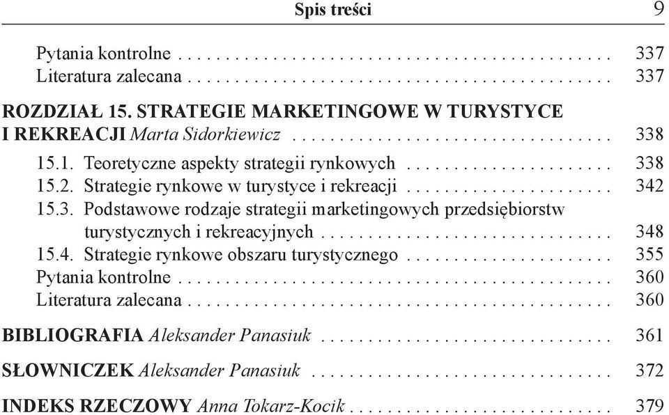 .. 348 15.4. Strategie rynkowe obszaru turystycznego... 355 Pytania kontrolne... 360 Literatura zalecana... 360 BIBLIOGRAFIA Aleksander Panasiuk.