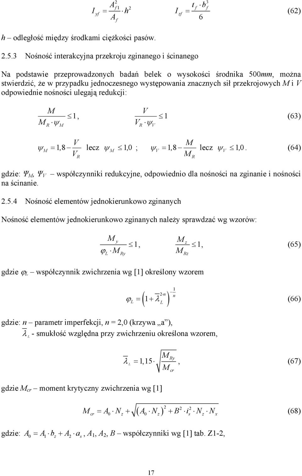 przekrojowych M i V odpowiednie nośności ulegają redukcji: M 1 M ψ V, 1 V ψ R M R V (63) V ψ M 18, lecz M 0 V ψ 1, ; 18 M ψ V, lecz ψ V 1, 0.