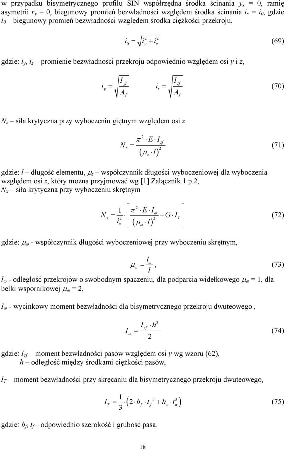 wyboczeniu giętnym względem osi z N z π E ( µ l) z z (71) gdzie: l długość elementu, µ z współczynnik długości wyboczeniowej dla wyboczenia względem osi z, który można przyjmować wg [1] Załącznik 1 p.