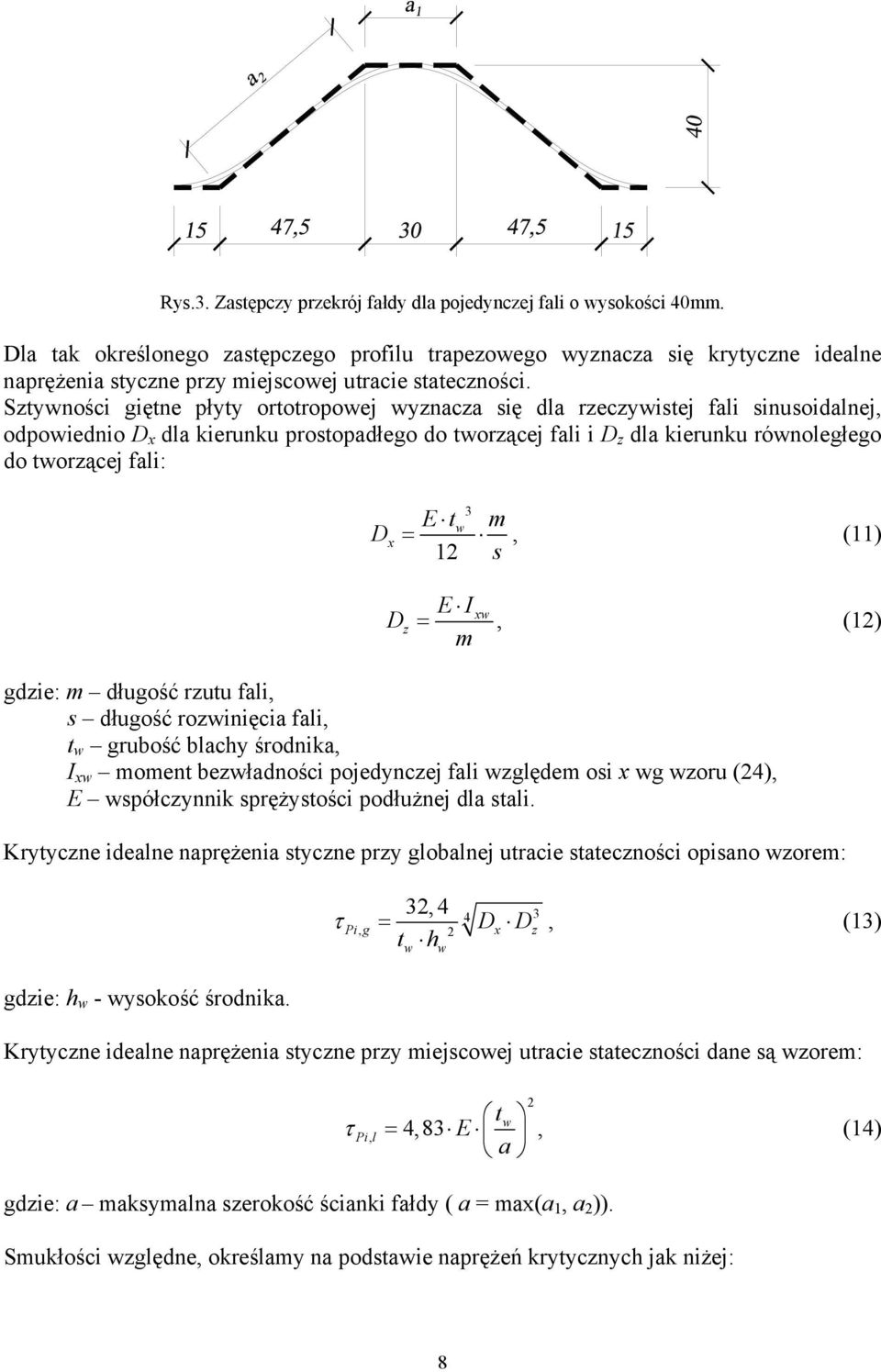 Sztywności giętne płyty ortotropowej wyznacza się dla rzeczywistej ali sinusoidalnej, odpowiednio D x dla kierunku prostopadłego do tworzącej ali i D z dla kierunku równoległego do tworzącej ali: D x