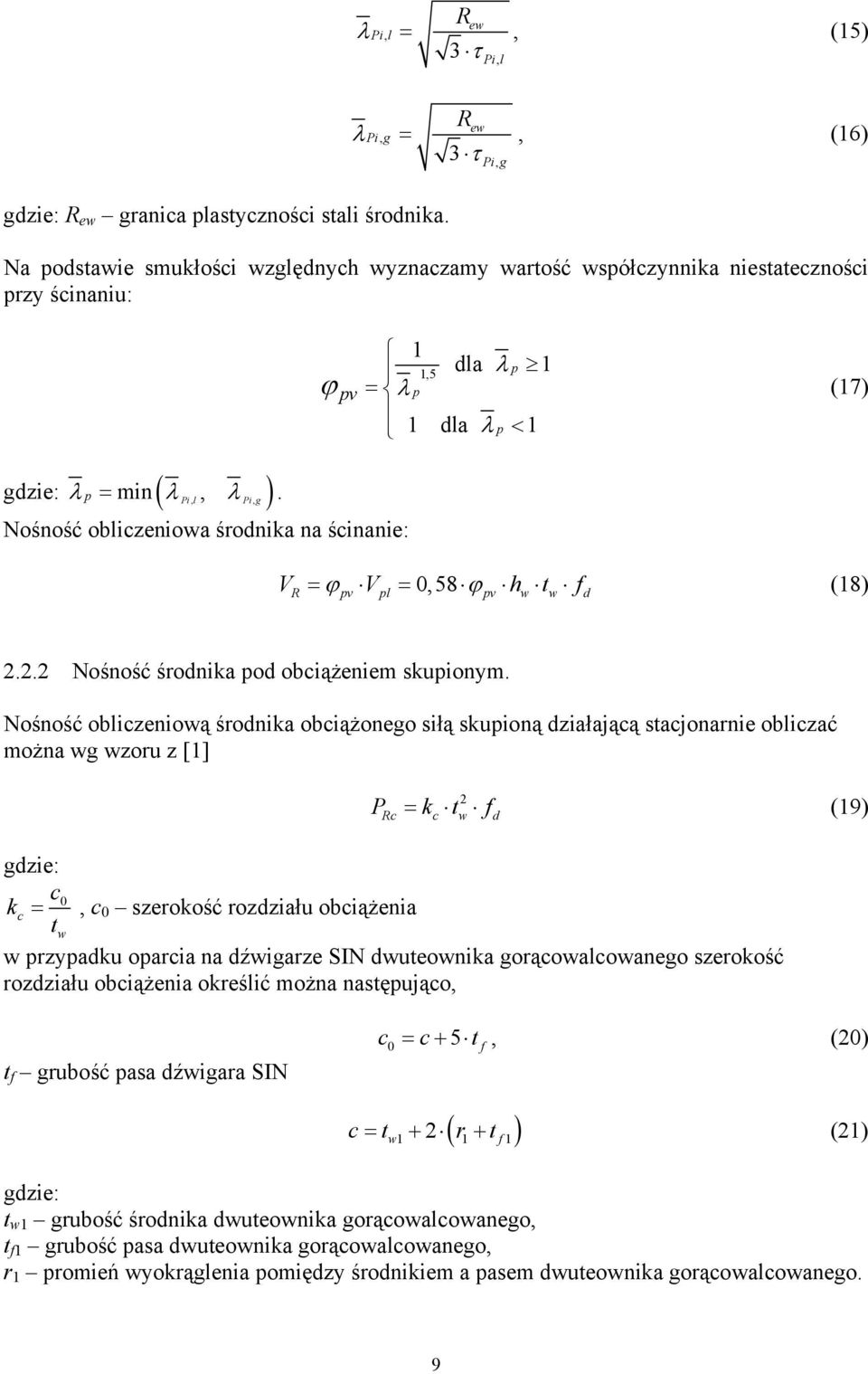 ϕ Nośność obliczeniowa środnika na ścinanie: pv 1 dla 1 1,5 p p 1 dla p < 1 (17) V ϕ V 0,58 ϕ h t (18) R pv pl pv w w d.. Nośność środnika pod obciążeniem skupionym.