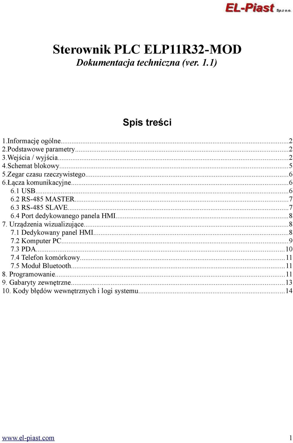 3 RS-485 SLAVE...7 6.4 Port dedykowanego panela HMI...8 7. Urządzenia wizualizujące...8 7.1 Dedykowany panel HMI...8 7.2 Komputer PC...9 7.3 PDA.