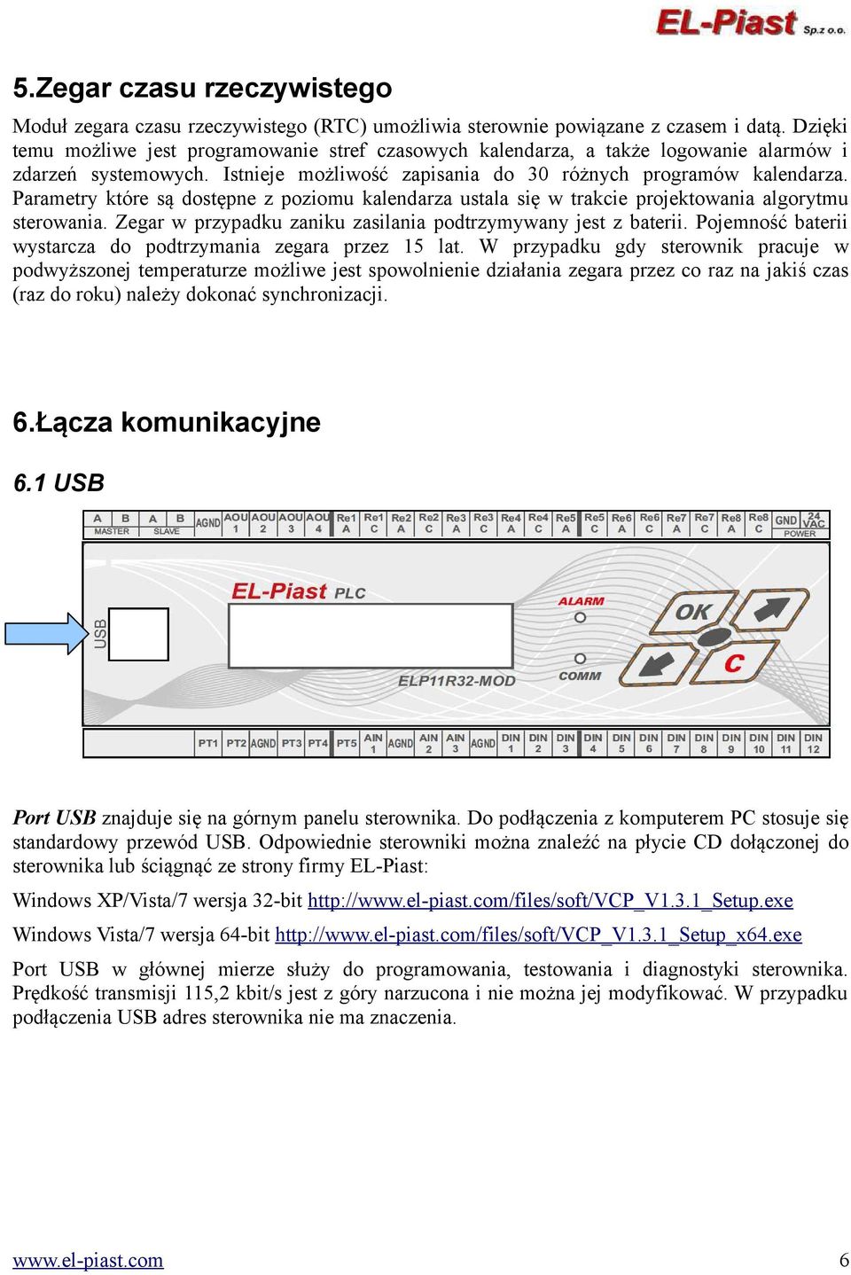 Parametry które są dostępne z poziomu kalendarza ustala się w trakcie projektowania algorytmu sterowania. Zegar w przypadku zaniku zasilania podtrzymywany jest z baterii.