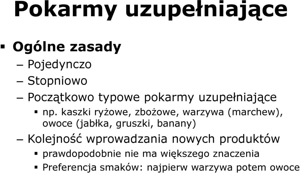 kaszki ryżowe, zbożowe, warzywa (marchew), owoce (jabłka, gruszki, banany)