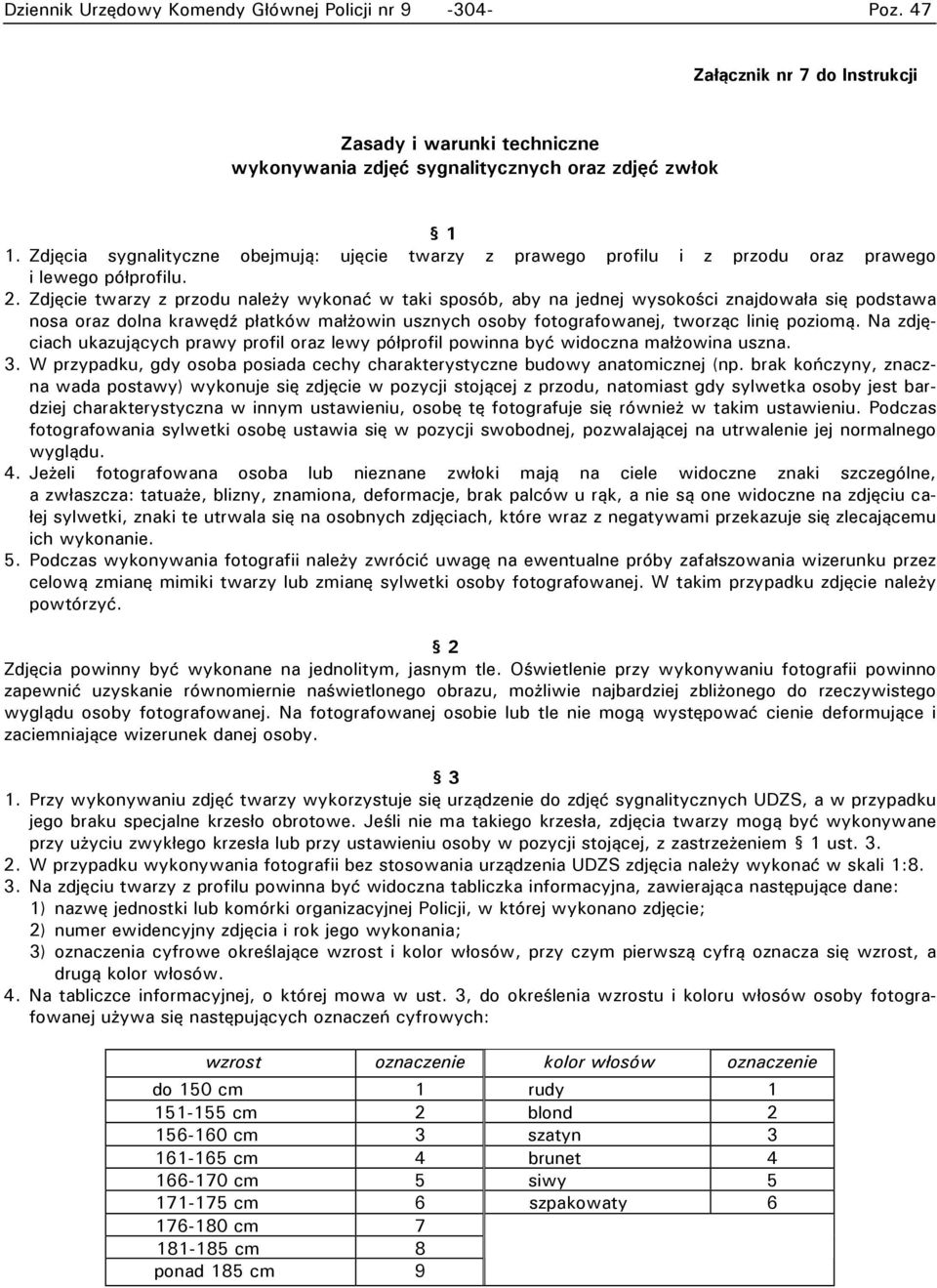 Zdjęcie twarzy z przodu należy wykonać w taki sposób, aby na jednej wysokości znajdowała się podstawa nosa oraz dolna krawędź płatków małżowin usznych osoby fotografowanej, tworząc linię poziomą.