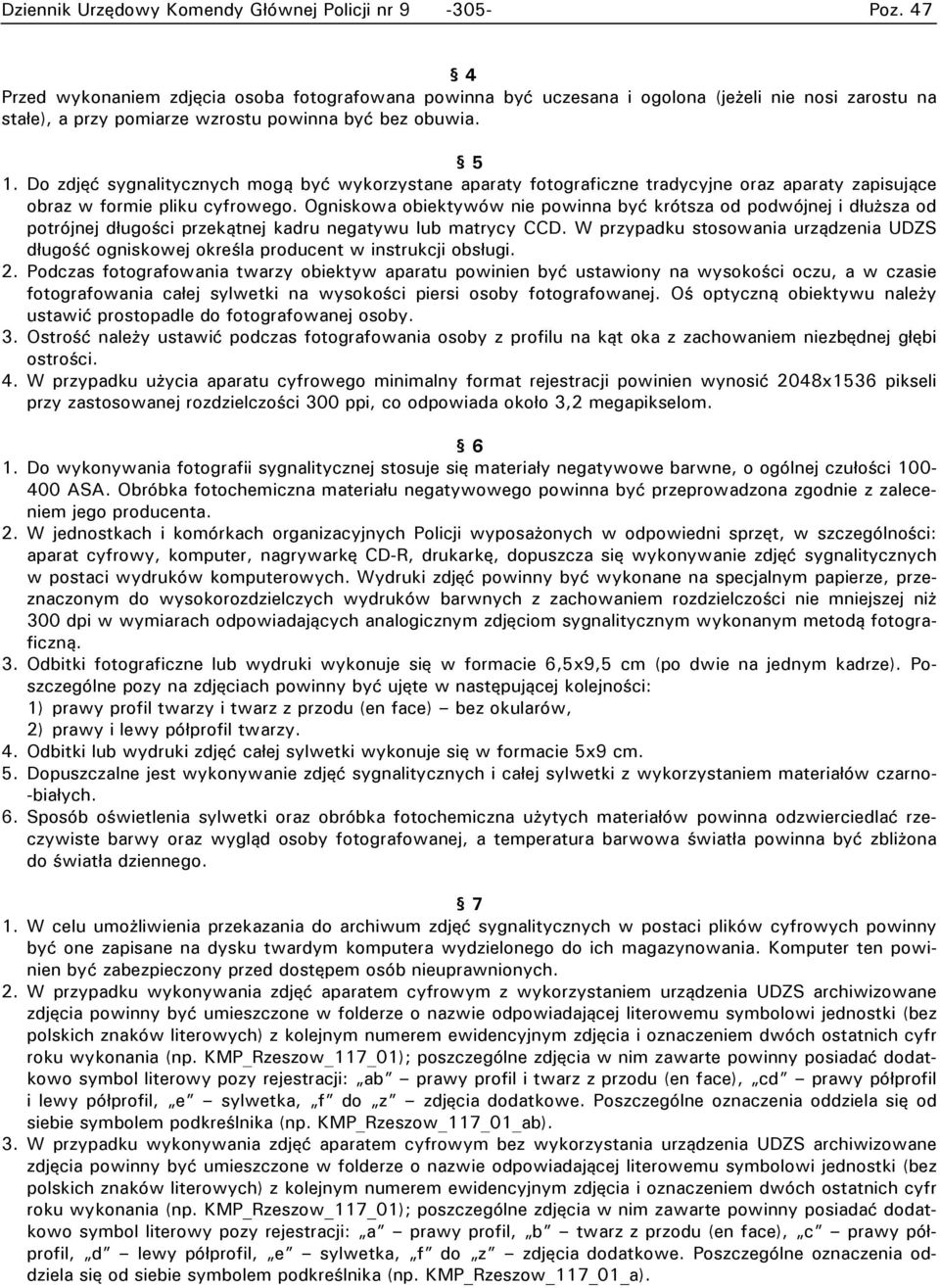 Ogniskowa obiektywów nie powinna być krótsza od podwójnej i dłuższa od potrójnej długości przekątnej kadru negatywu lub matrycy CCD.
