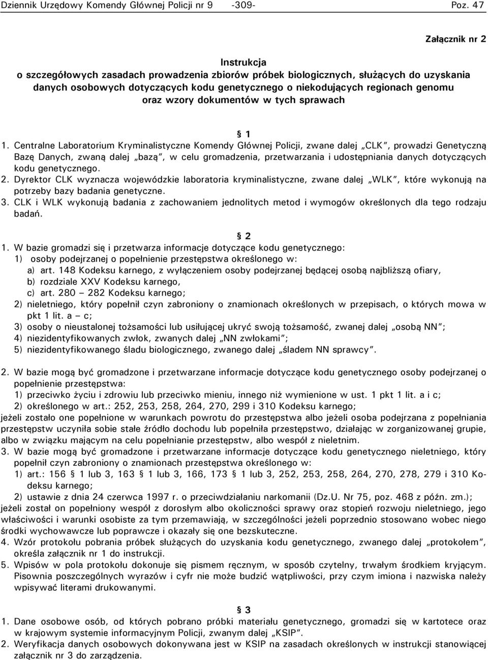 Centralne Laboratorium Kryminalistyczne Komendy Głównej Policji, zwane dalej CLK, prowadzi Genetyczną Bazę Danych, zwaną dalej bazą, w celu gromadzenia, przetwarzania i udostępniania danych
