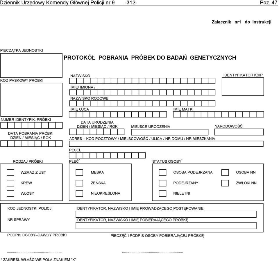 PRÓBKI DATA POBRANIA PRÓBKI DZIE2 / MIESI3C / ROK DATA URODZENIA DZIE2 / MIESI3C / ROK MIEJSCE URODZENIA ADRES KOD POCZTOWY / MIEJSCOWO01 / ULICA / NR DOMU / NR MIESZKANIA NARODOWO01 PESEL RODZAJ