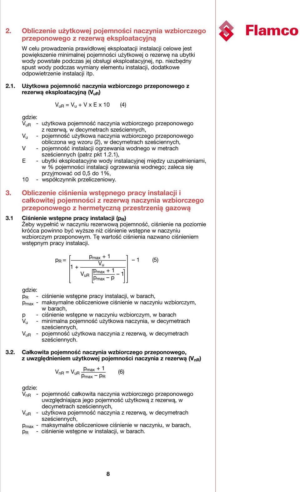 Użytkowa pojemność naczynia wzbiorczego przeponowego z rezerwą eksploatacyjną (V ur ) V ur = V u + V x E x 10 (4) gdzie: V ur - użytkowa pojemność naczynia wzbiorczego przeponowego z rezerwą, w