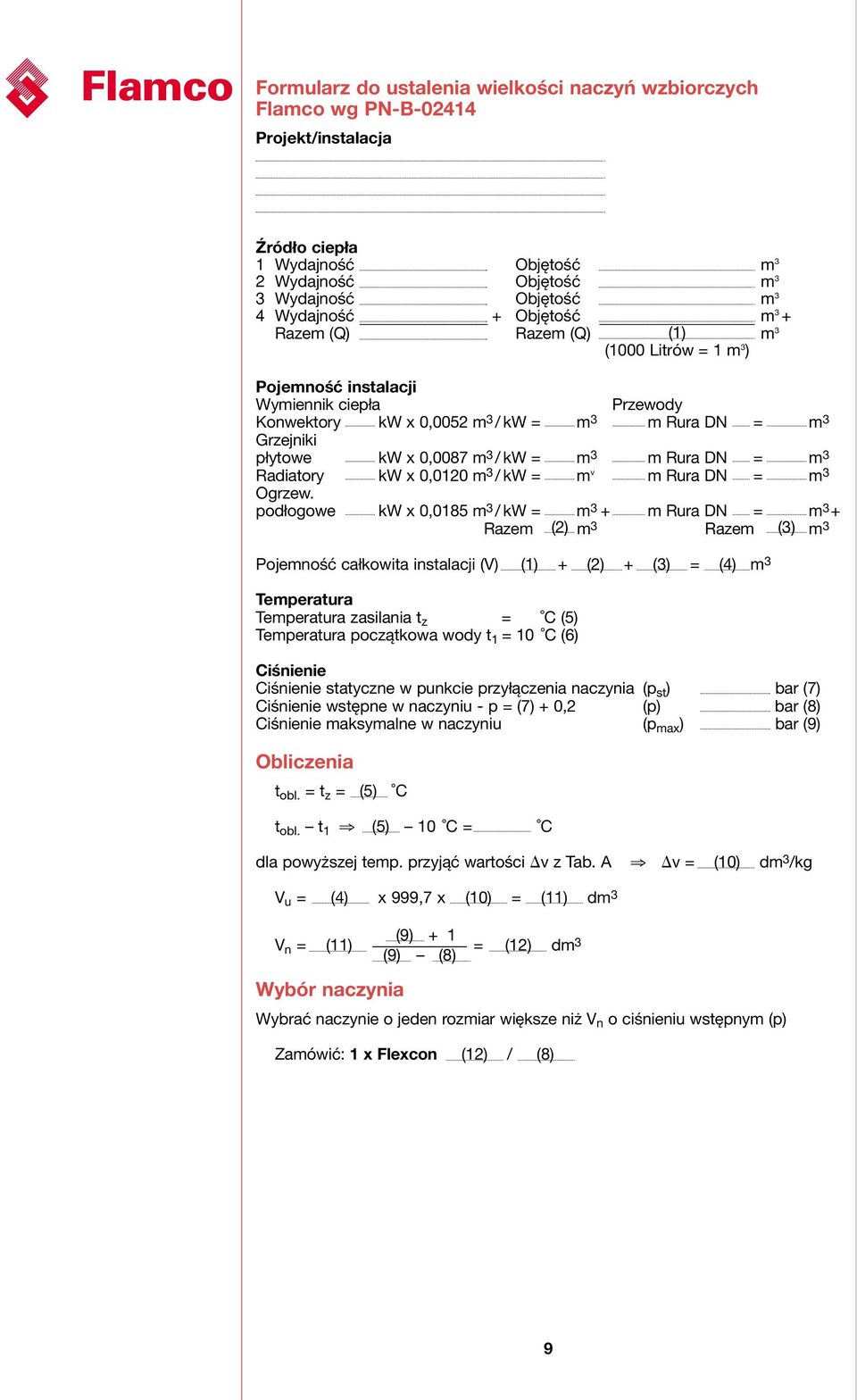 Radiatory kw x 0,010 m /kw = m v m Rura DN = m Ogrzew.
