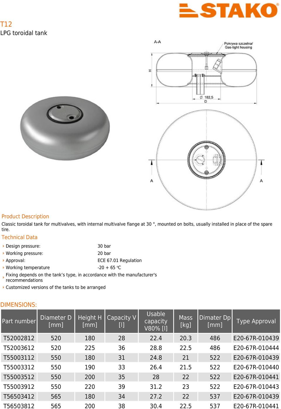 01 Regulation -20 + 65 o C Fixing depends on the tank s type, in accordance with the manufacturer's recommendations Customized versions of the tanks to be arranged DIMENSIONS: Part number Diameter D