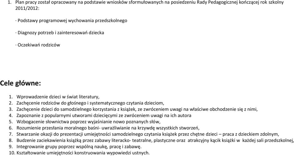 Zachęcenie dzieci do samodzielnego korzystania z książek, ze zwróceniem uwagi na właściwe obchodzenie się z nimi, 4. Zapoznanie z popularnymi utworami dziecięcymi ze zwróceniem uwagi na ich autora 5.