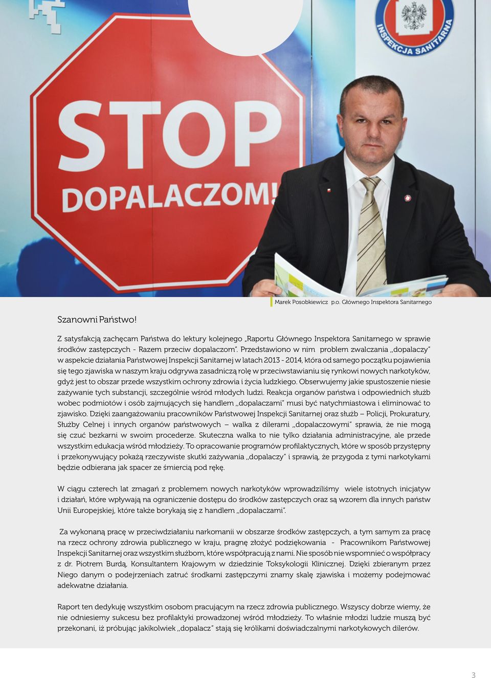 Przedstawiono w nim problem zwalczania,,dopalaczy w aspekcie działania Państwowej Inspekcji Sanitarnej w latach 2013-2014, która od samego początku pojawienia się tego zjawiska w naszym kraju odgrywa