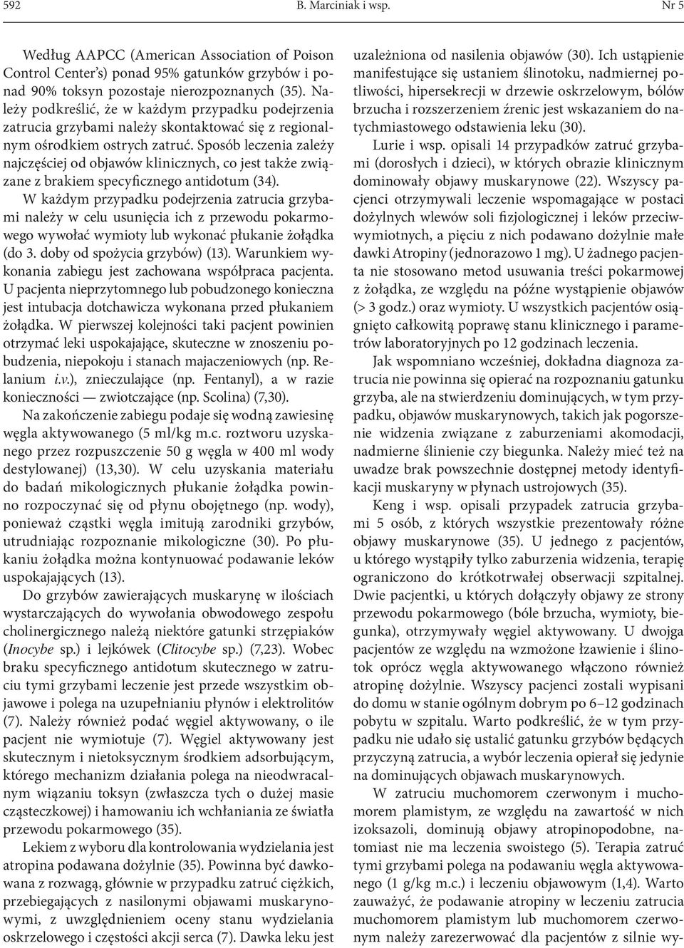 Sposób leczenia zależy najczęściej od objawów klinicznych, co jest także związane z brakiem specyficznego antidotum (34).