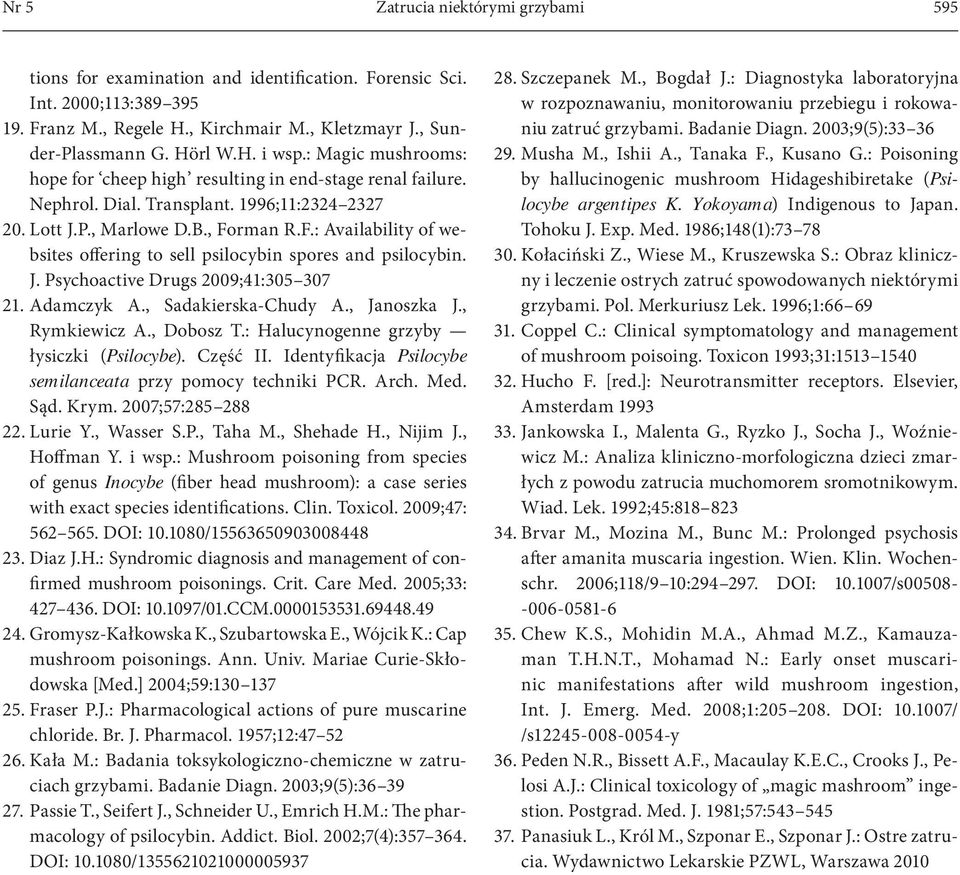 rman R.F.: Availability of websites offering to sell psilocybin spores and psilocybin. J. Psychoactive Drugs 2009;41:305 307 21. Adamczyk A., Sadakierska-Chudy A., Janoszka J., Rymkiewicz A.