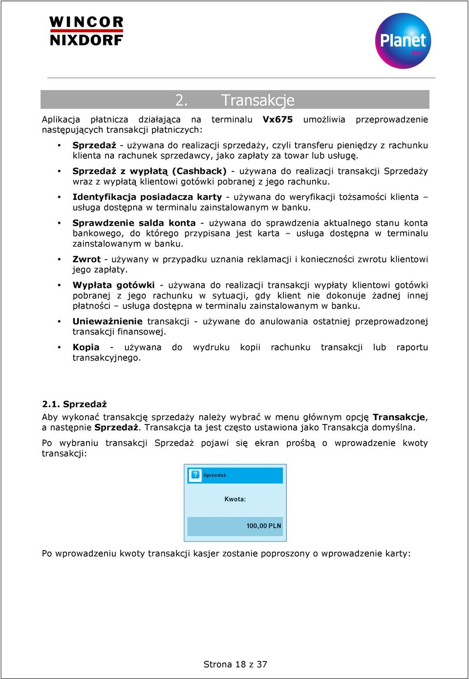 Sprzedaż z wypłatą (Cashback) - używana do realizacji transakcji Sprzedaży wraz z wypłatą klientowi gotówki pobranej z jego rachunku.