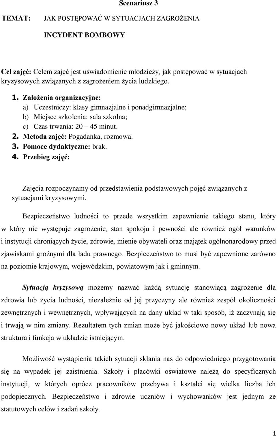 Pomoce dydaktyczne: brak. 4. Przebieg zajęć: Zajęcia rozpoczynamy od przedstawienia podstawowych pojęć związanych z sytuacjami kryzysowymi.