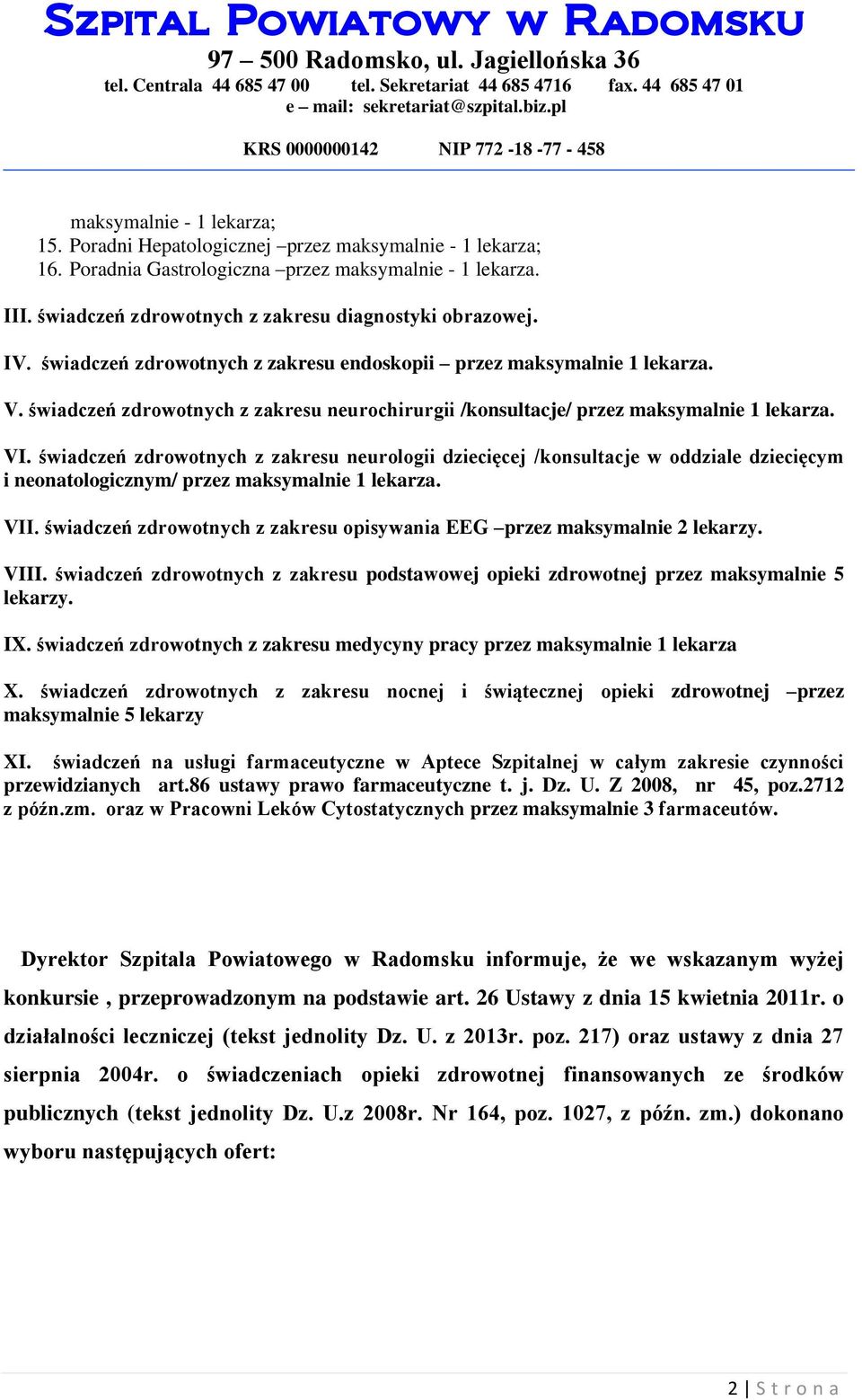 świadczeń zdrowotnych z zakresu neurochirurgii /konsultacje/ przez maksymalnie lekarza. VI.