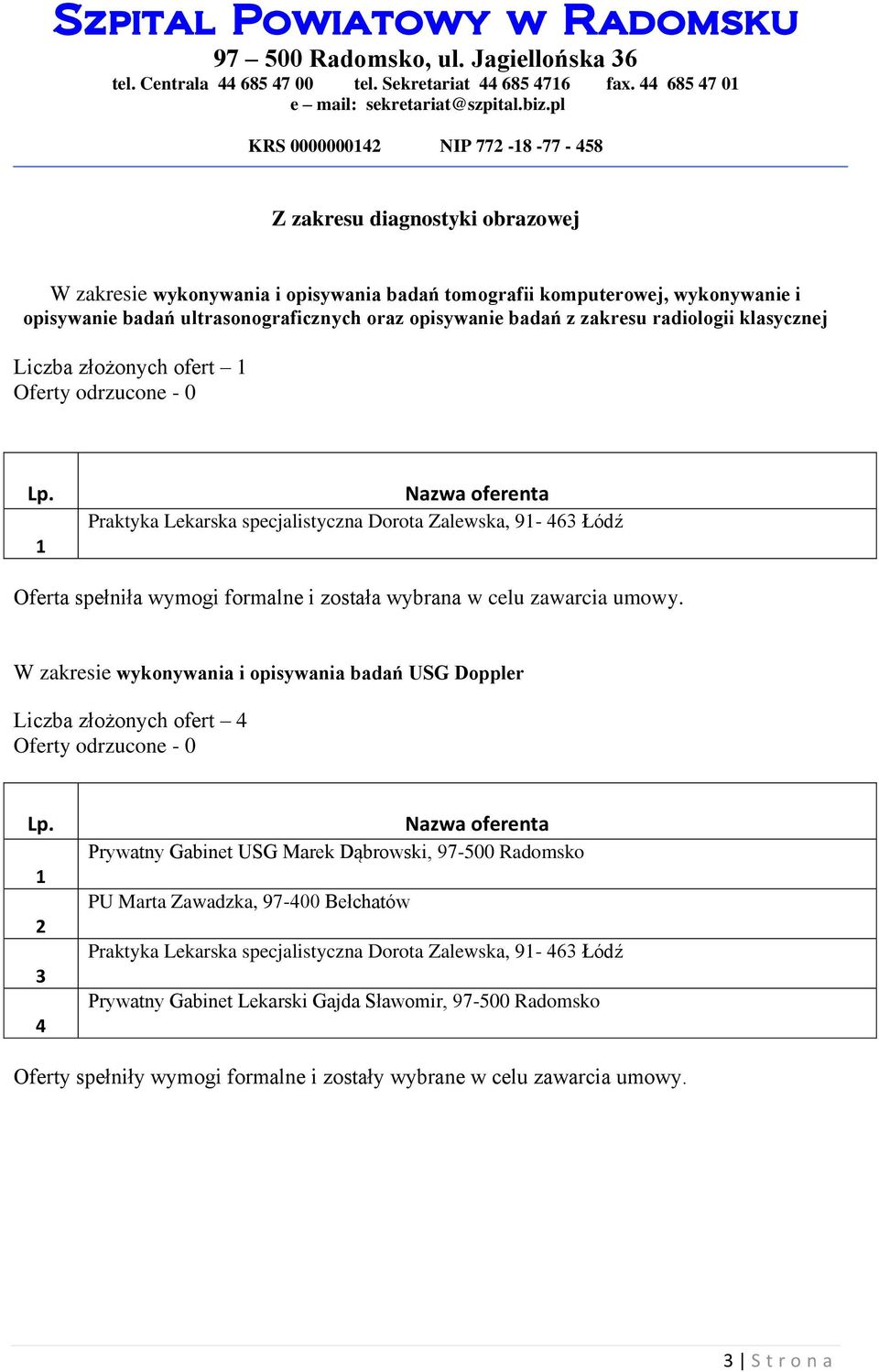 ultrasonograficznych oraz opisywanie badań z zakresu radiologii klasycznej Liczba złożonych ofert Praktyka Lekarska specjalistyczna Dorota Zalewska, 9-463 Łódź W zakresie