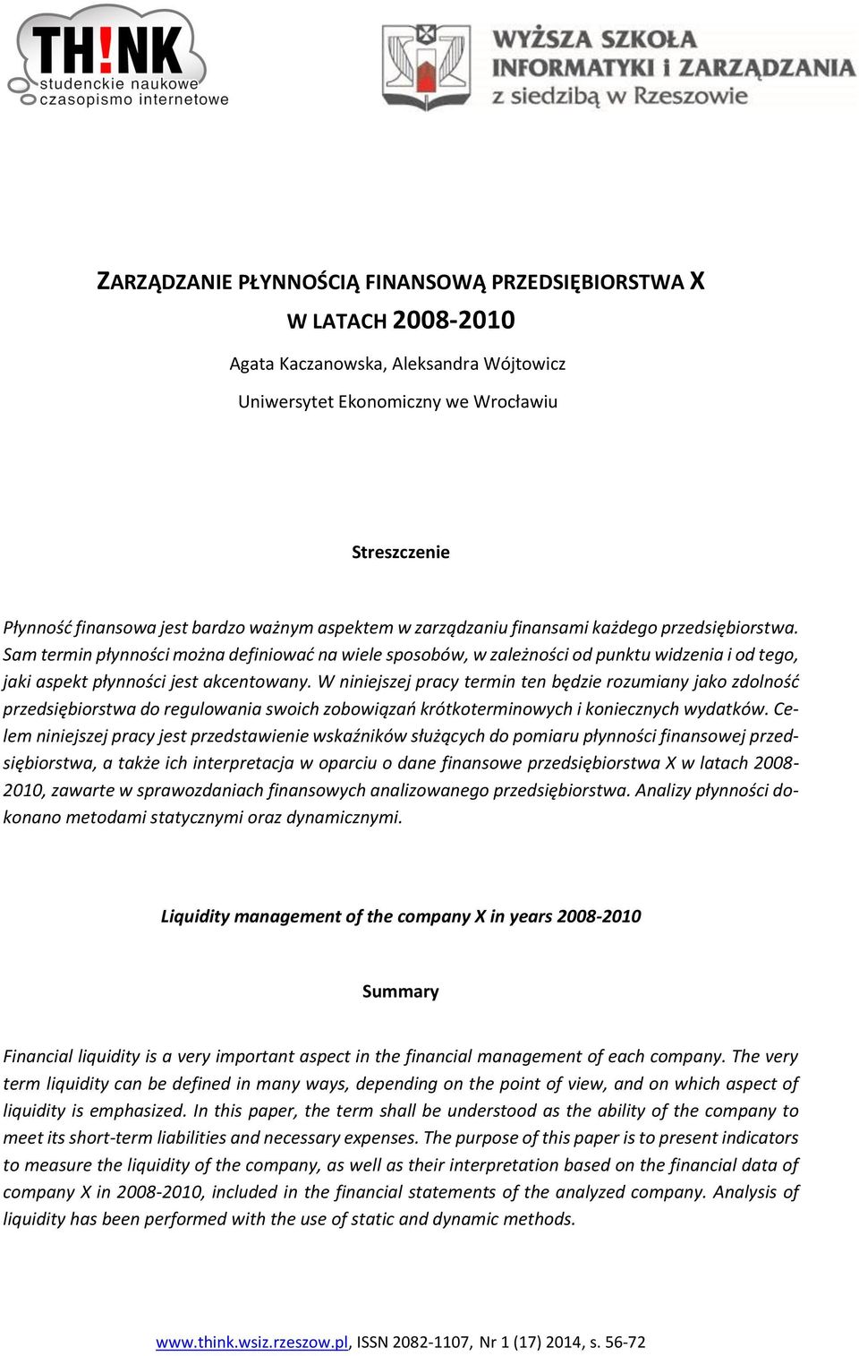 W niniejszej pracy termin ten będzie rozumiany jako zdolność przedsiębiorstwa do regulowania swoich zobowiązań krótkoterminowych i koniecznych wydatków.