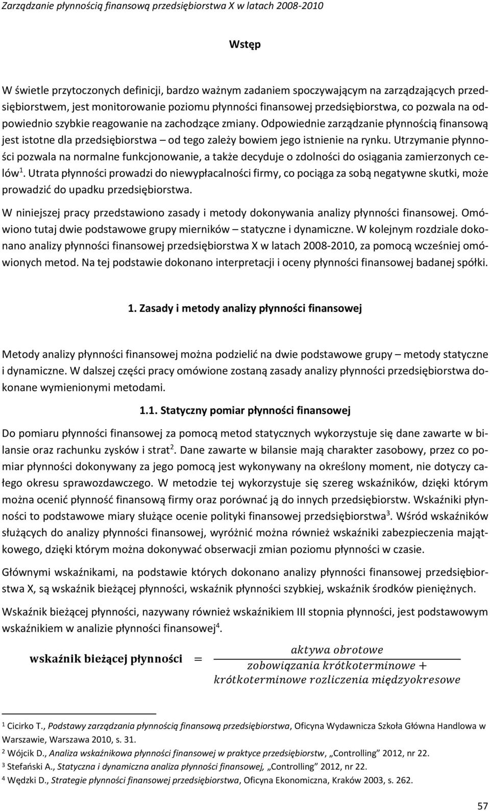 Utrzymanie płynności pozwala na normalne funkcjonowanie, a także decyduje o zdolności do osiągania zamierzonych celów 1.