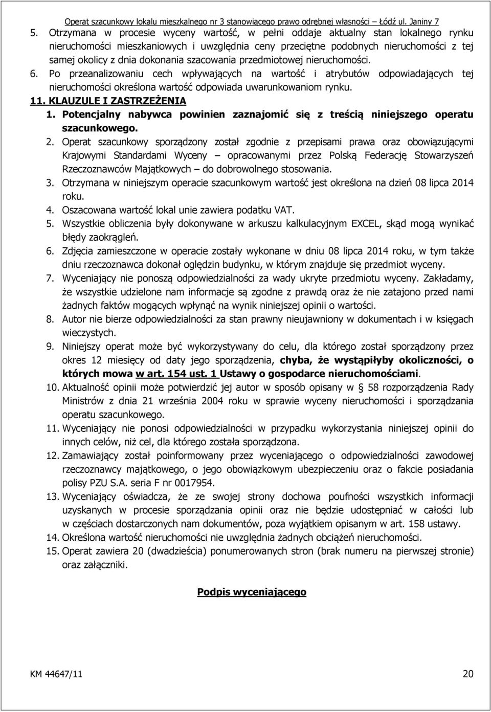 11. KLAUZULE I ZASTRZEŻENIA 1. Potencjalny nabywca powinien zaznajomić się z treścią niniejszego operatu szacunkowego. 2.