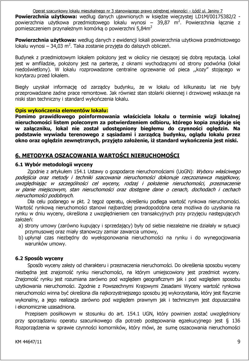 Taka zostanie przyjęta do dalszych obliczeń. Budynek z przedmiotowym lokalem położony jest w okolicy nie cieszącej się dobrą reputacją.