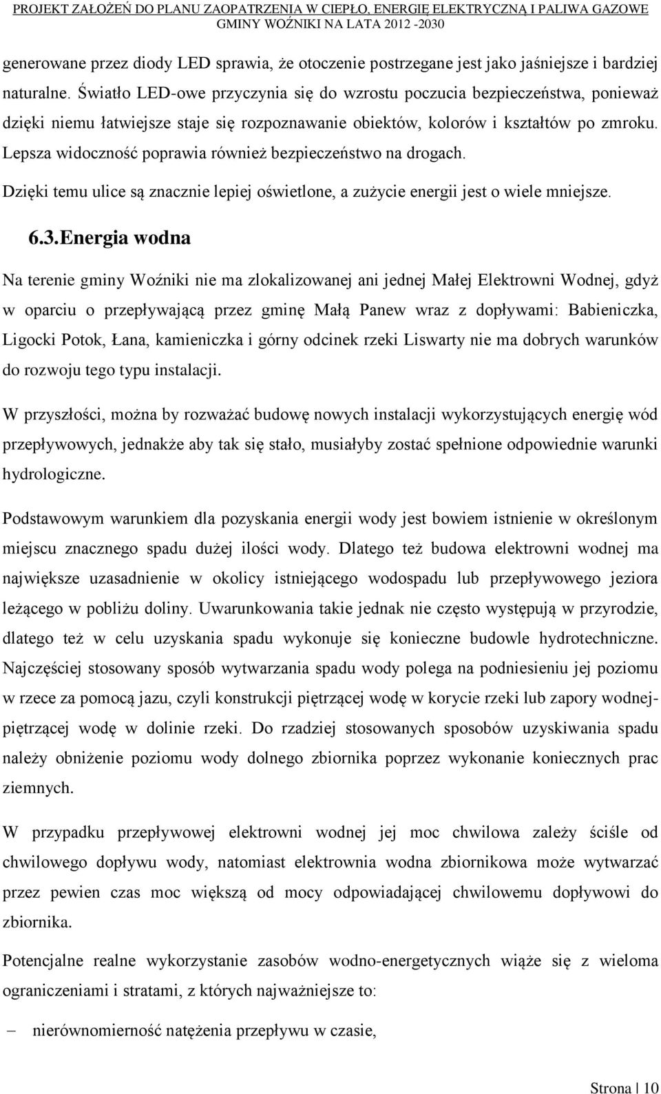 Lepsza widoczność poprawia również bezpieczeństwo na drogach. Dzięki temu ulice są znacznie lepiej oświetlone, a zużycie energii jest o wiele mniejsze. 6.3.