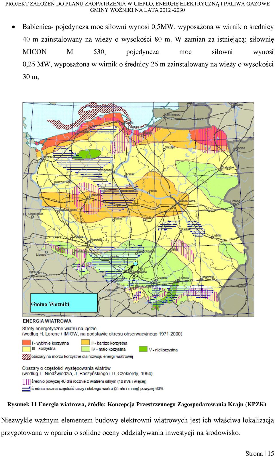 wieży o wysokości 30 m, Rysunek 11 Energia wiatrowa, źródło: Koncepcja Przestrzennego Zagospodarowania Kraju (KPZK) Niezwykle ważnym