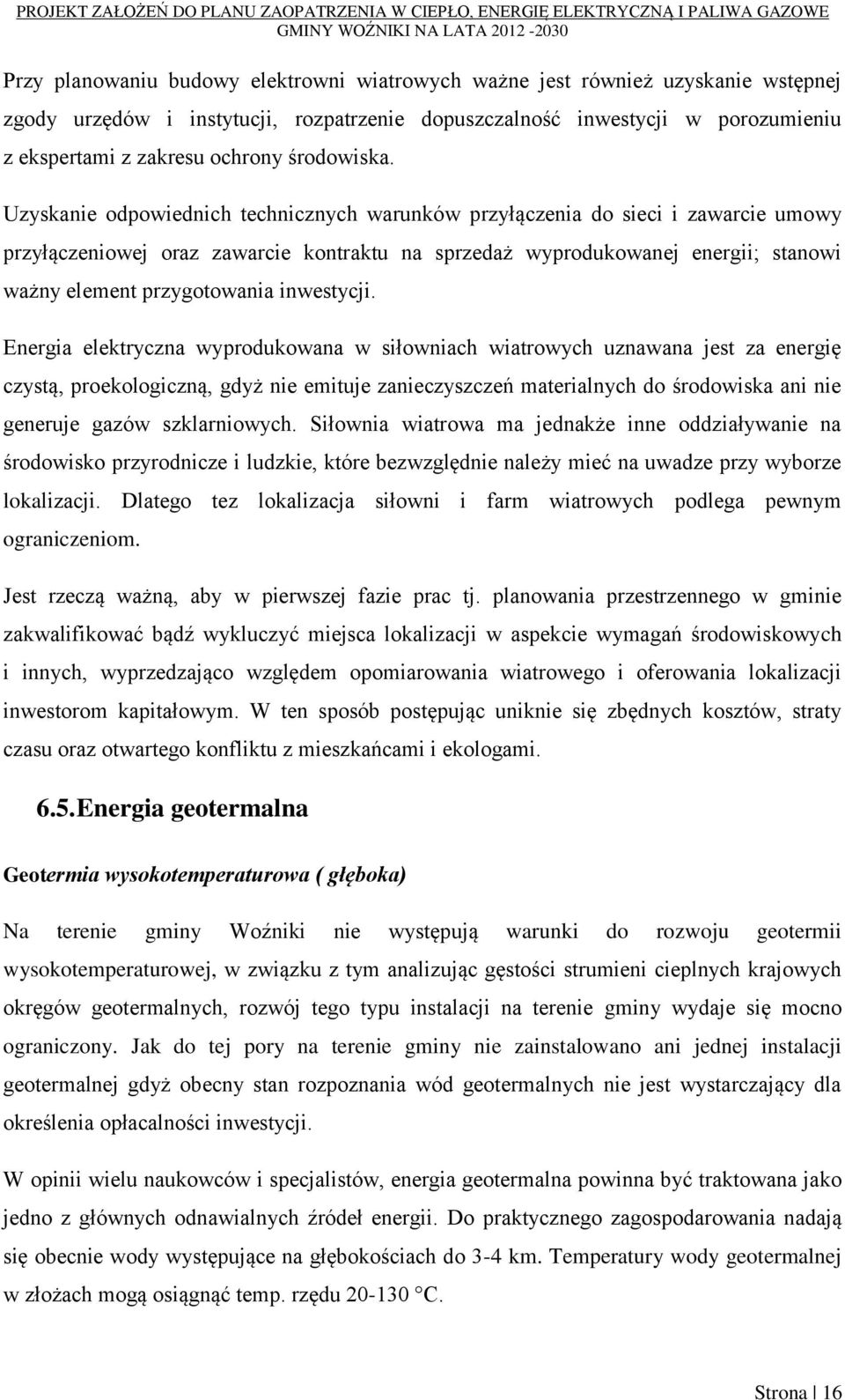 Uzyskanie odpowiednich technicznych warunków przyłączenia do sieci i zawarcie umowy przyłączeniowej oraz zawarcie kontraktu na sprzedaż wyprodukowanej energii; stanowi ważny element przygotowania