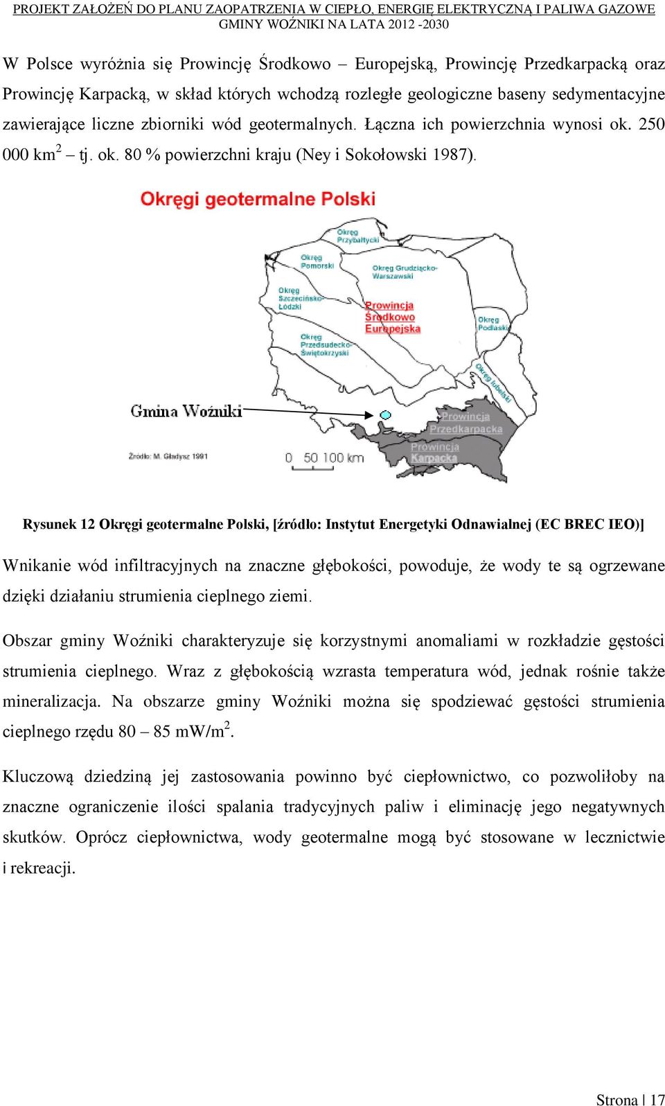Rysunek 12 Okręgi geotermalne Polski, [źródło: Instytut Energetyki Odnawialnej (EC BREC IEO)] Wnikanie wód infiltracyjnych na znaczne głębokości, powoduje, że wody te są ogrzewane dzięki działaniu
