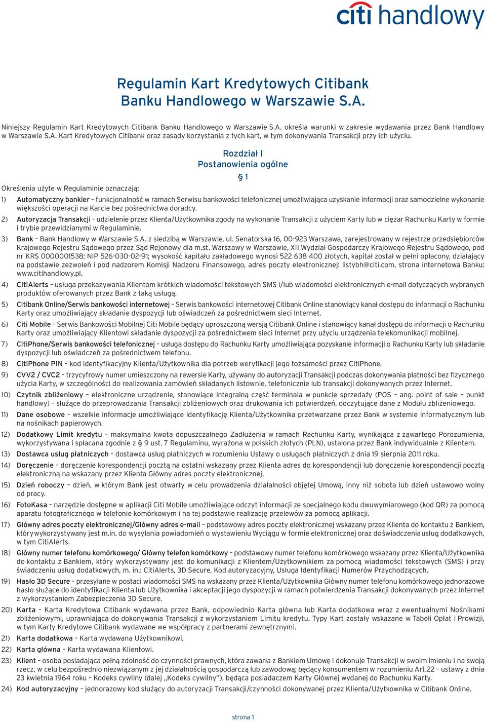 Określenia użyte w Regulaminie oznaczają: Rozdział I Postanowienia ogólne 1 1) Automatyczny bankier funkcjonalność w ramach Serwisu bankowości telefonicznej umożliwiająca uzyskanie informacji oraz
