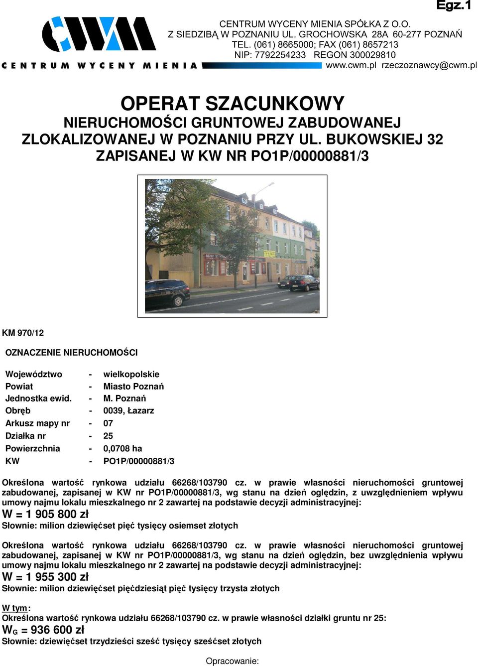 asto Poznań Jednostka ewid. - M. Poznań Obręb - 0039, Łazarz Arkusz mapy nr - 07 Działka nr - 25 Powierzchnia - 0,0708 ha KW - PO1P/00000881/3 Określona wartość rynkowa udziału 66268/103790 cz.