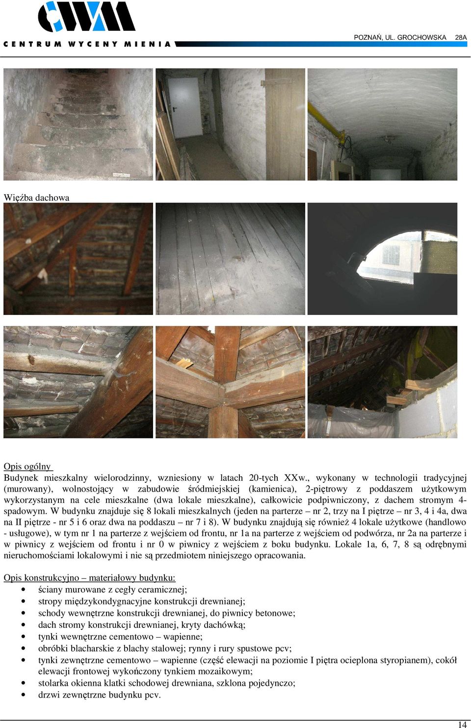 całkowicie podpiwniczony, z dachem stromym 4- spadowym.