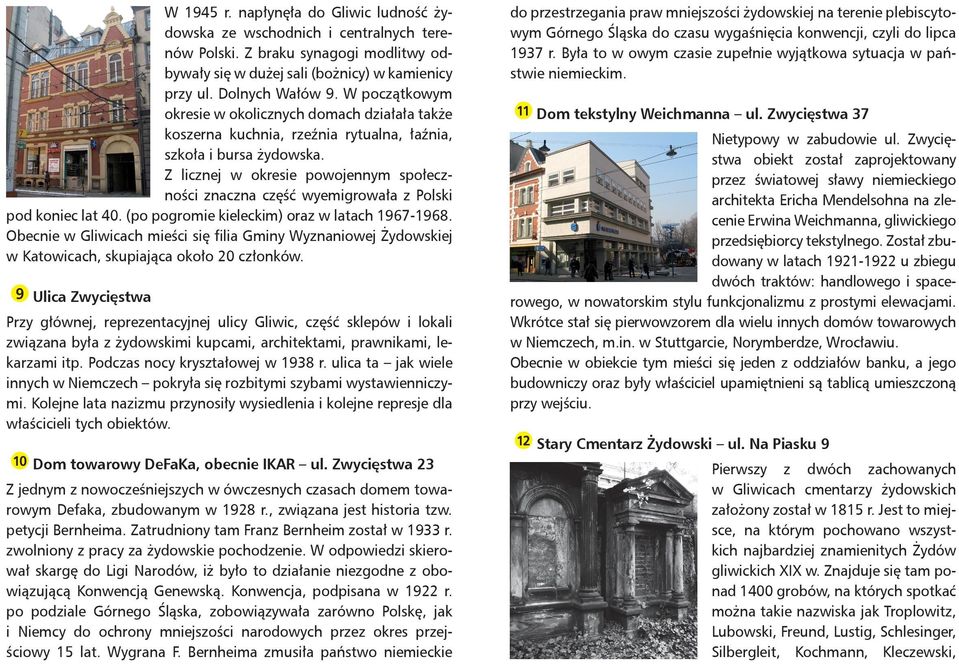 Z licznej w okresie powojennym społeczności znaczna część wyemigrowała z Polski pod koniec lat 40. (po pogromie kieleckim) oraz w latach 1967-1968.