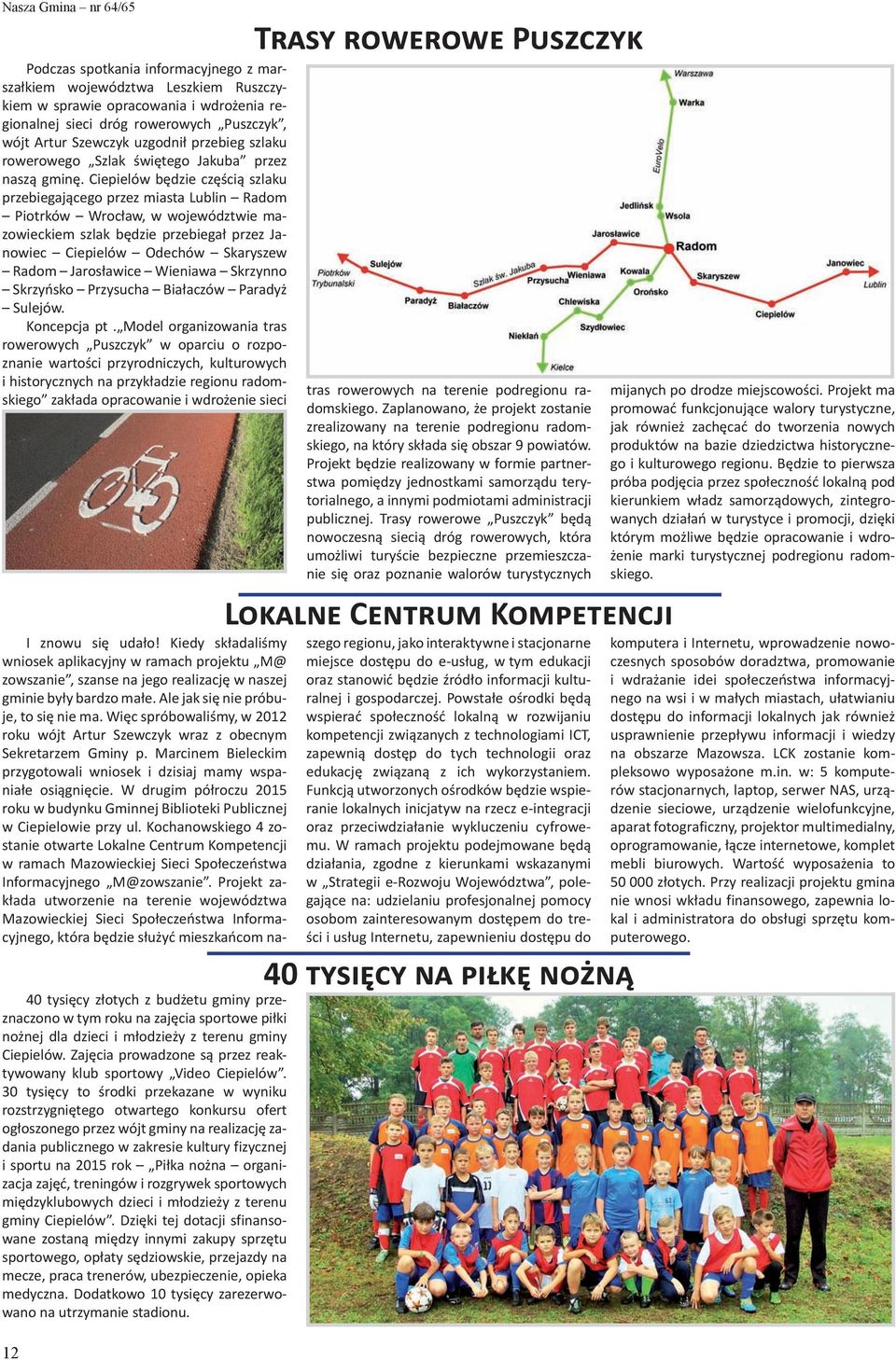 Ciepielów będzie częścią szlaku przebiegającego przez miasta Lublin Radom Piotrków Wrocław, w województwie mazowieckiem szlak będzie przebiegał przez Janowiec Ciepielów Odechów Skaryszew Radom