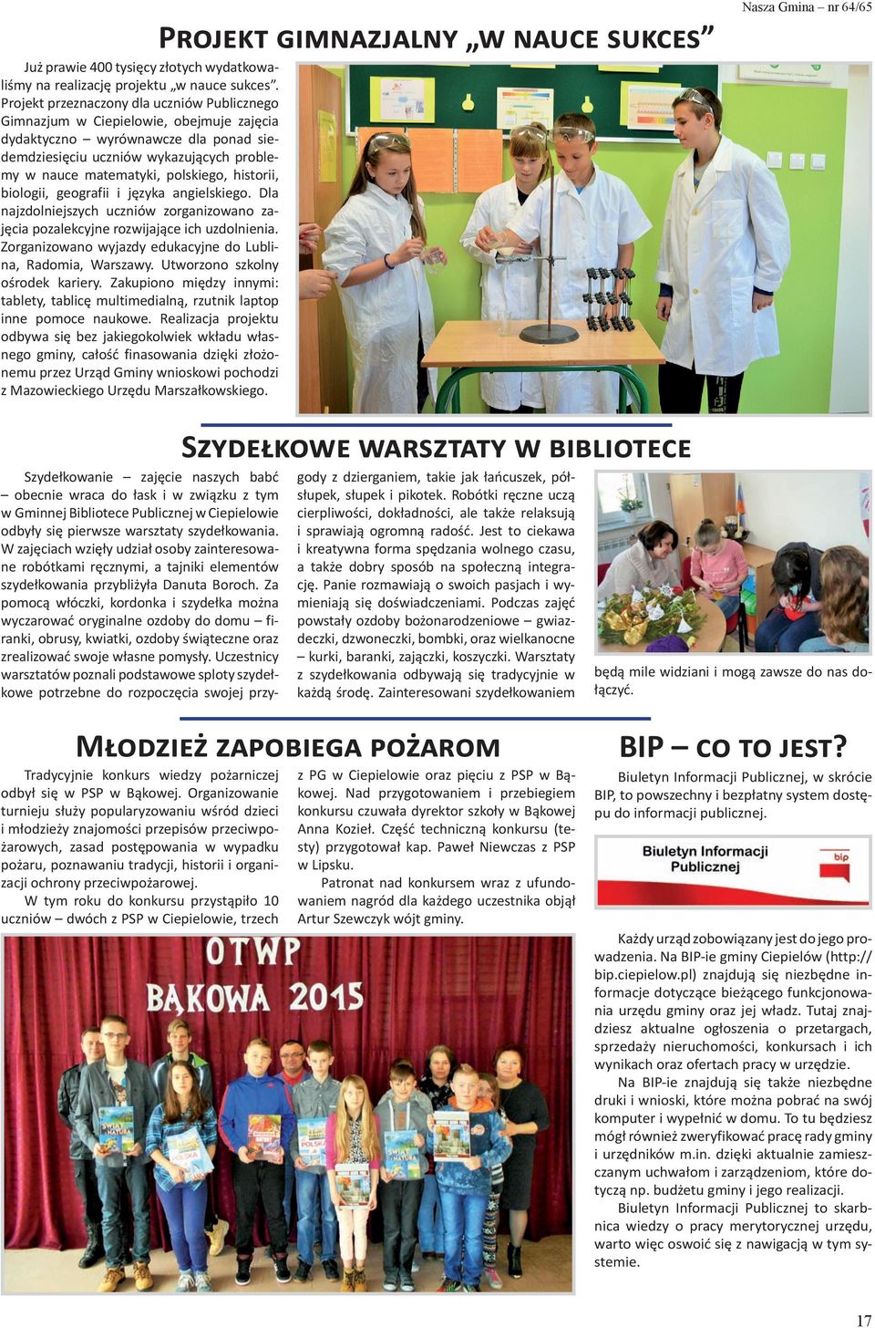 historii, biologii, geografii i języka angielskiego. Dla najzdolniejszych uczniów zorganizowano zajęcia pozalekcyjne rozwijające ich uzdolnienia.