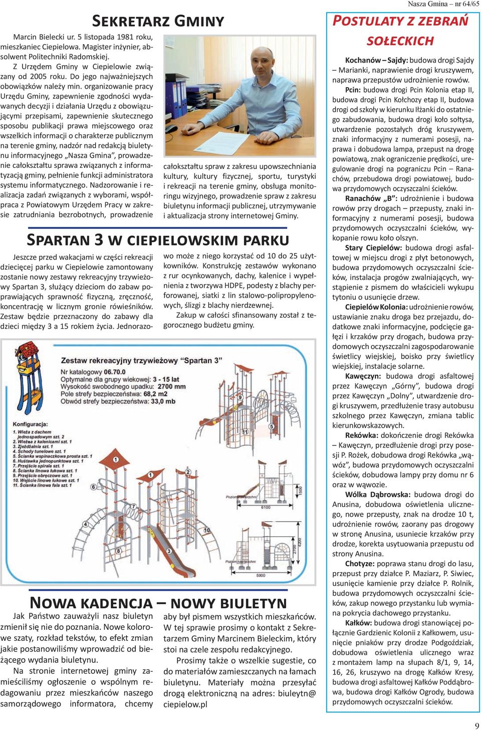 organizowanie pracy Urzędu Gminy, zapewnienie zgodności wydawanych decyzji i działania Urzędu z obowiązującymi przepisami, zapewnienie skutecznego sposobu publikacji prawa miejscowego oraz wszelkich