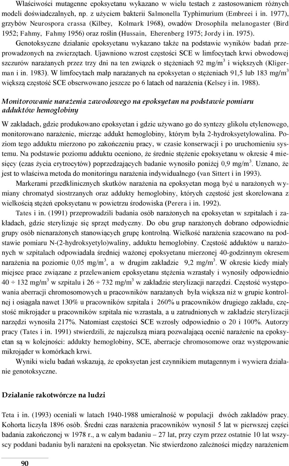 Genotoksyczne działanie epoksyetanu wykazano także na podstawie wyników badań przeprowadzonych na zwierzętach.
