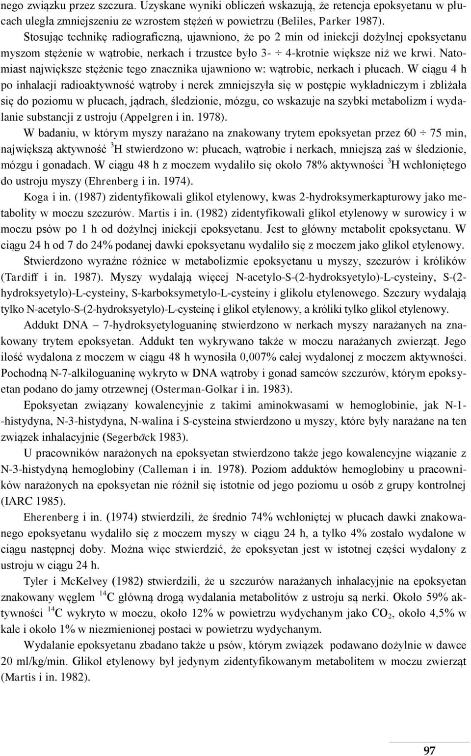 Natomiast największe stężenie tego znacznika ujawniono w: wątrobie, nerkach i płucach.