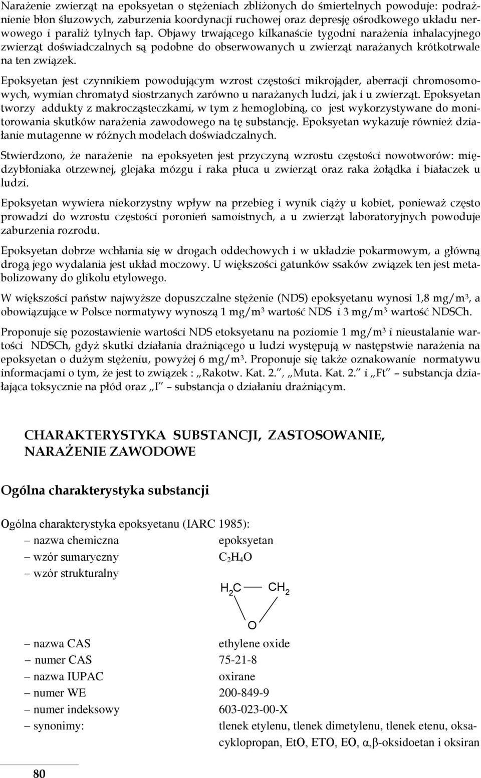 Epoksyetan jest czynnikiem powodującym wzrost częstości mikrojąder, aberracji chromosomowych, wymian chromatyd siostrzanych zarówno u narażanych ludzi, jak i u zwierząt.