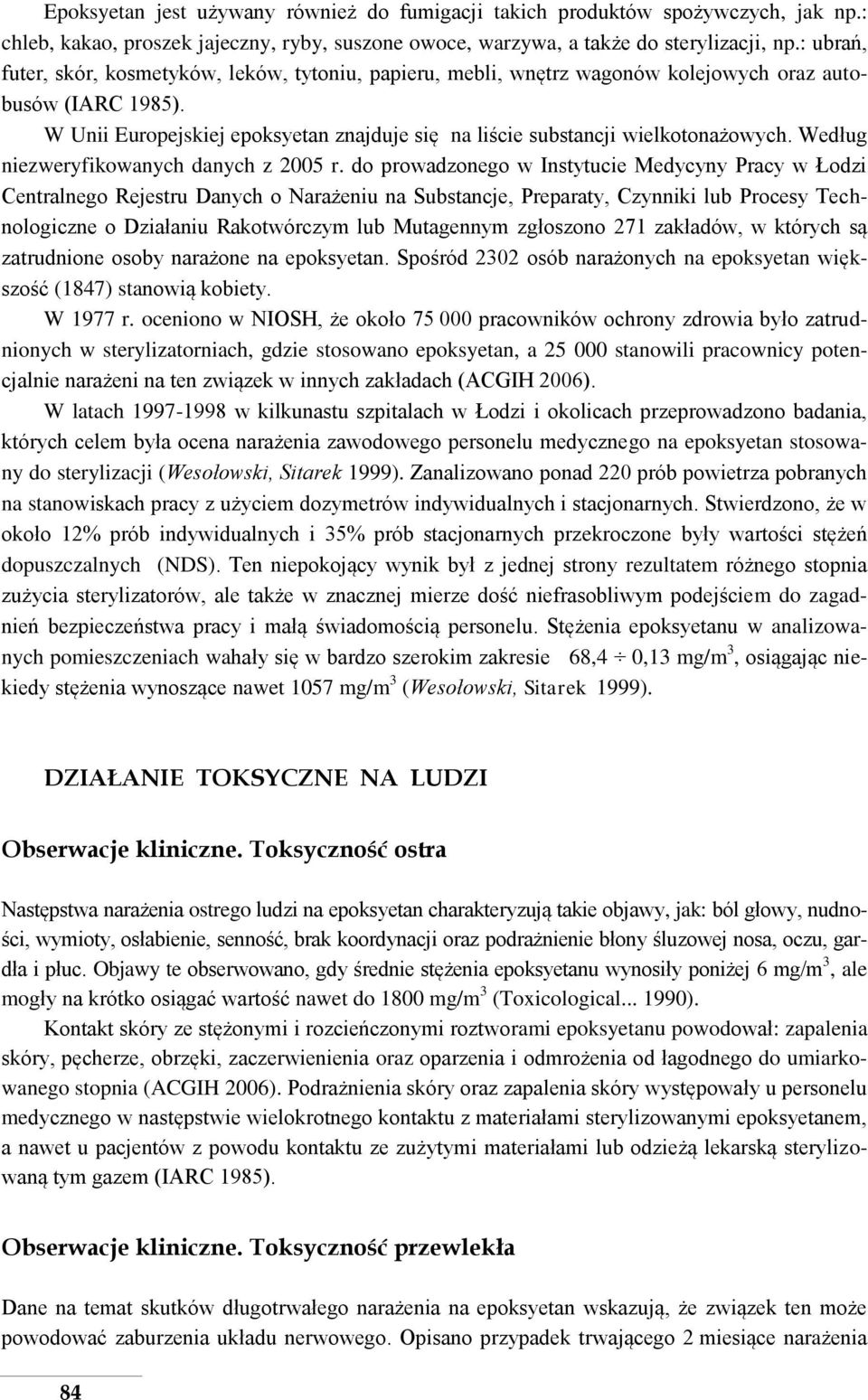 W Unii Europejskiej epoksyetan znajduje się na liście substancji wielkotonażowych. Według niezweryfikowanych danych z 2005 r.