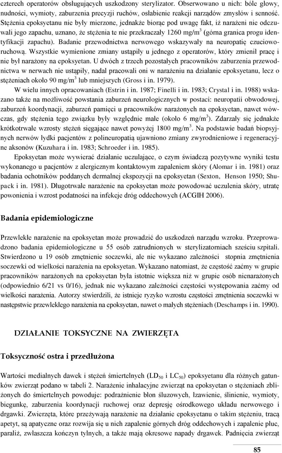 zapachu). Badanie przewodnictwa nerwowego wskazywały na neuropatię czucioworuchową. Wszystkie wymienione zmiany ustąpiły u jednego z operatorów, który zmienił pracę i nie był narażony na epoksyetan.