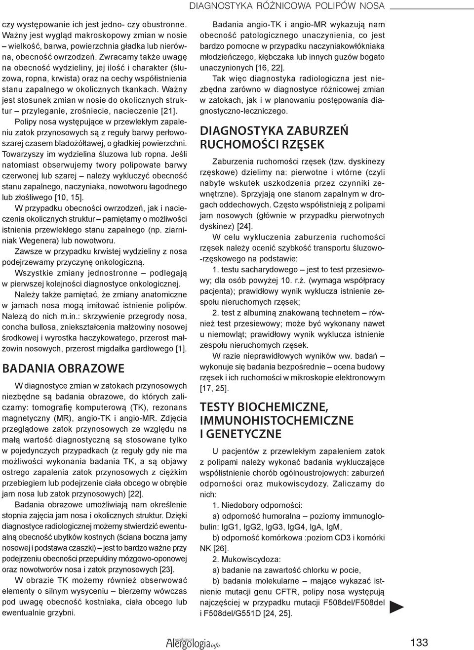 Ważny jest stosunek zmian w nosie do okolicznych struktur przyleganie, zrośniecie, nacieczenie [21].