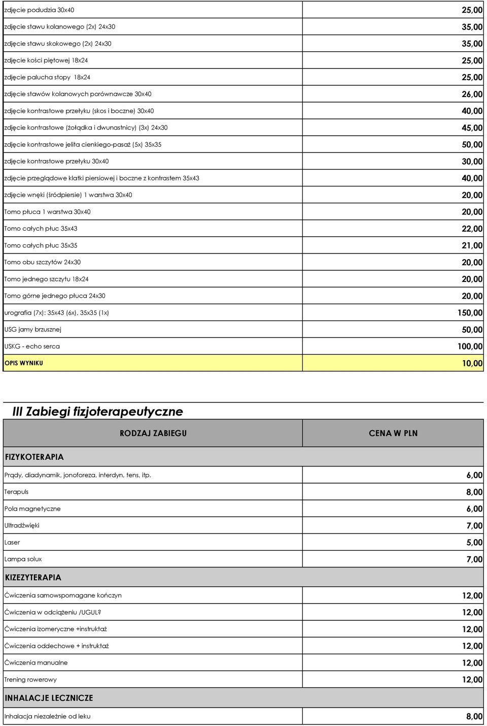 (5x) 35x35 50,00 zdjęcie kontrastowe przełyku 30x40 30,00 zdjęcie przeglądowe klatki piersiowej i boczne z kontrastem 35x43 40,00 zdjęcie wnęki (śródpiersie) 1 warstwa 30x40 20,00 Tomo płuca 1