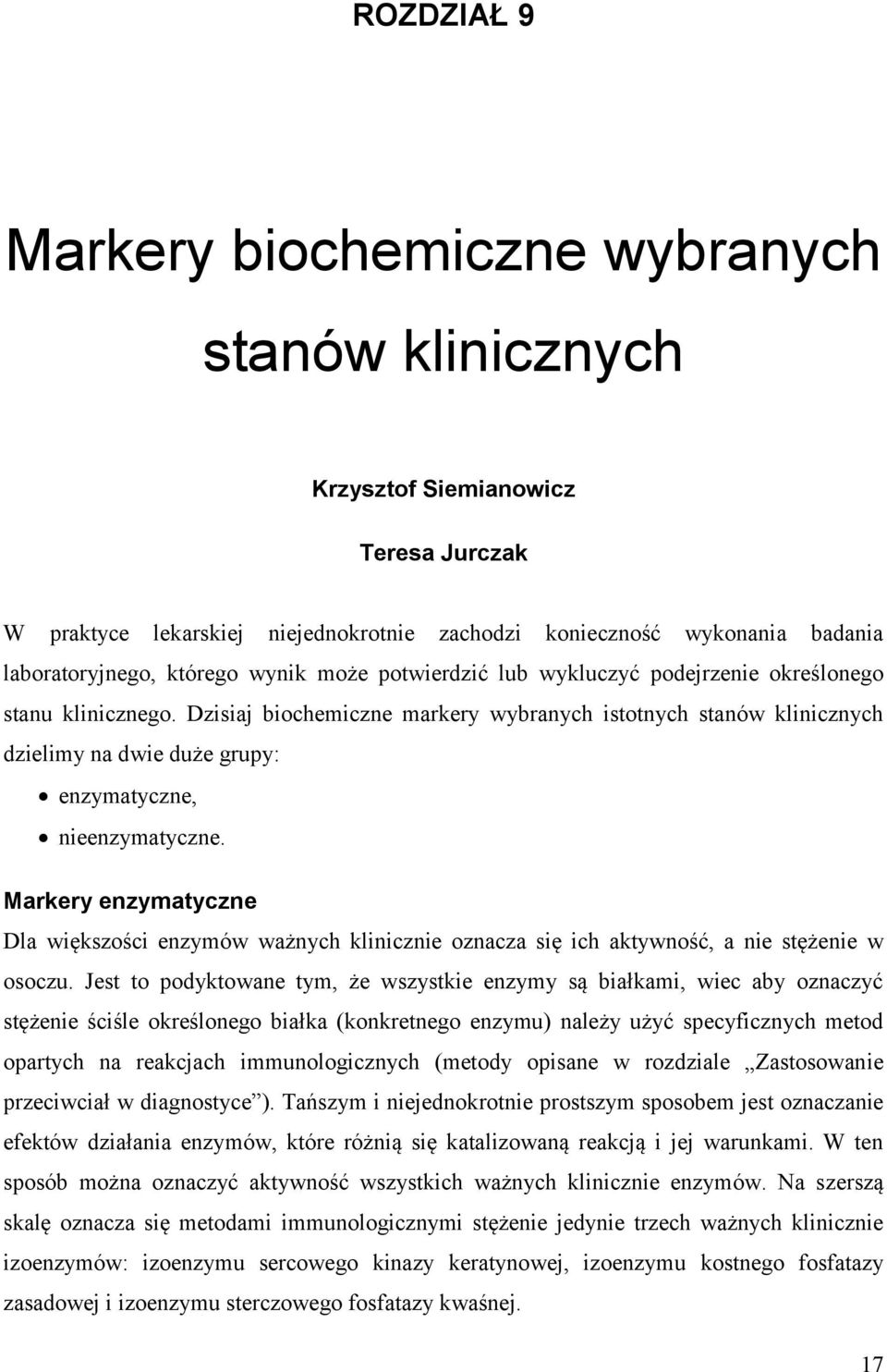 Dzisiaj biochemiczne markery wybranych istotnych stanów klinicznych dzielimy na dwie duże grupy: enzymatyczne, nieenzymatyczne.