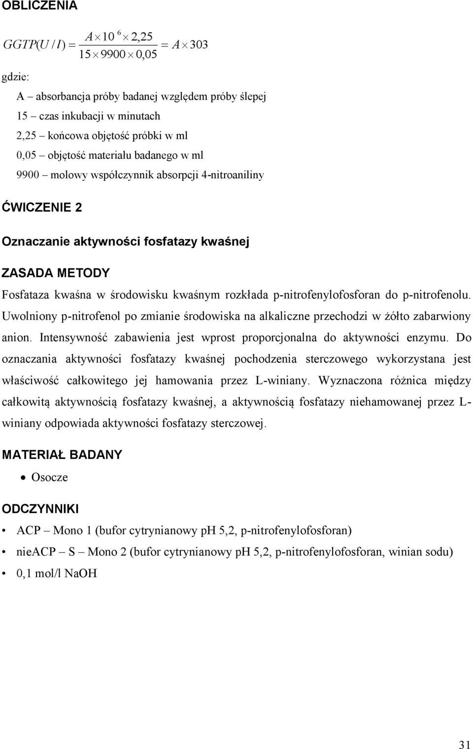 do p-nitrofenolu. Uwolniony p-nitrofenol po zmianie środowiska na alkaliczne przechodzi w żółto zabarwiony anion. Intensywność zabawienia jest wprost proporcjonalna do aktywności enzymu.