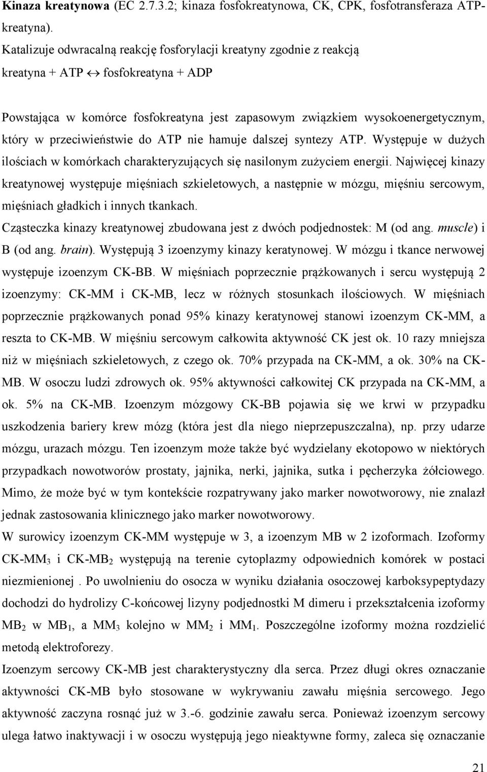 przeciwieństwie do ATP nie hamuje dalszej syntezy ATP. Występuje w dużych ilościach w komórkach charakteryzujących się nasilonym zużyciem energii.