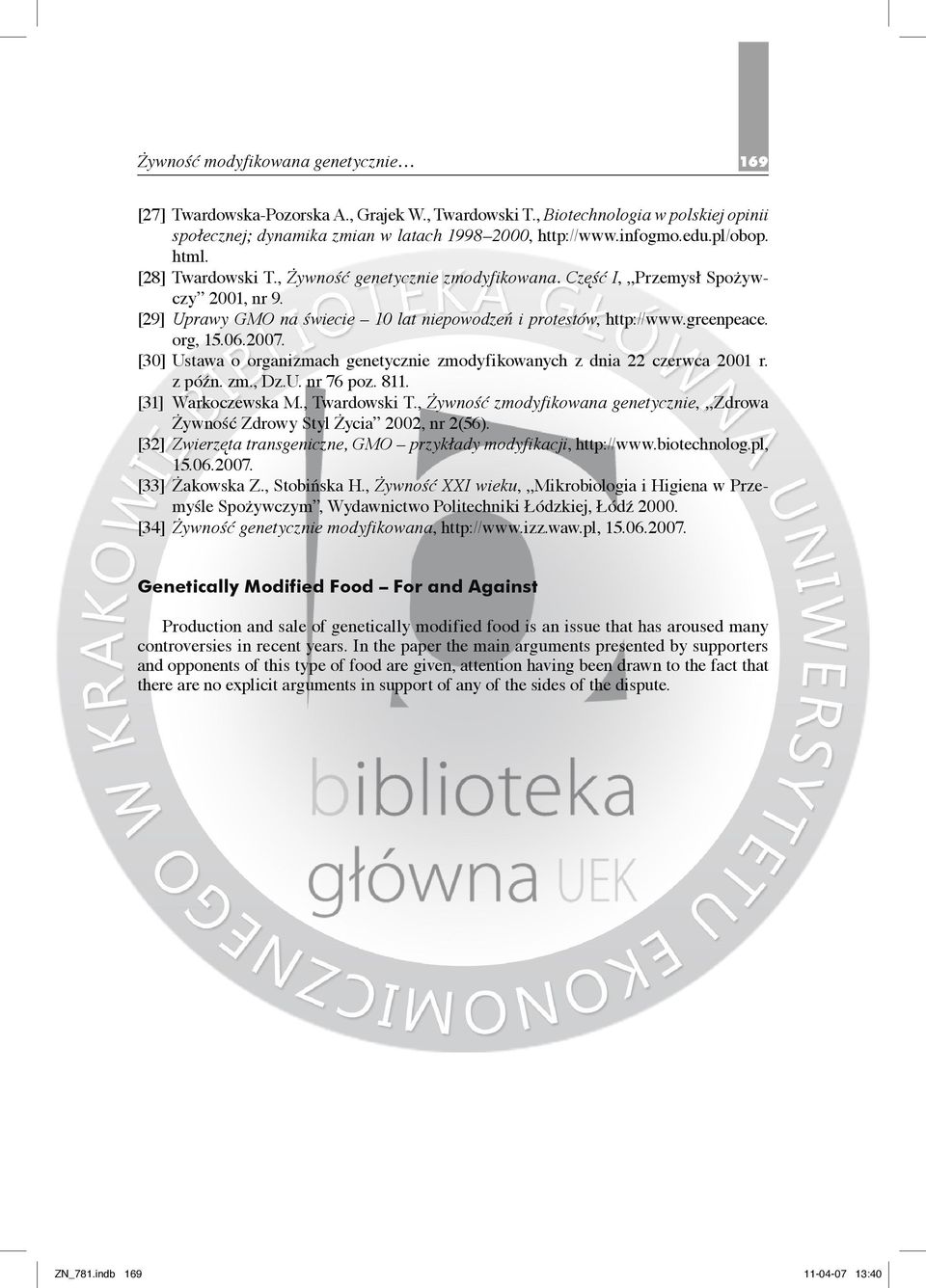 06.2007. [30] Ustawa o organizmach genetycznie zmodyfikowanych z dnia 22 czerwca 2001 r. z późn. zm., Dz.U. nr 76 poz. 811. [31] Warkoczewska M., Twardowski T.