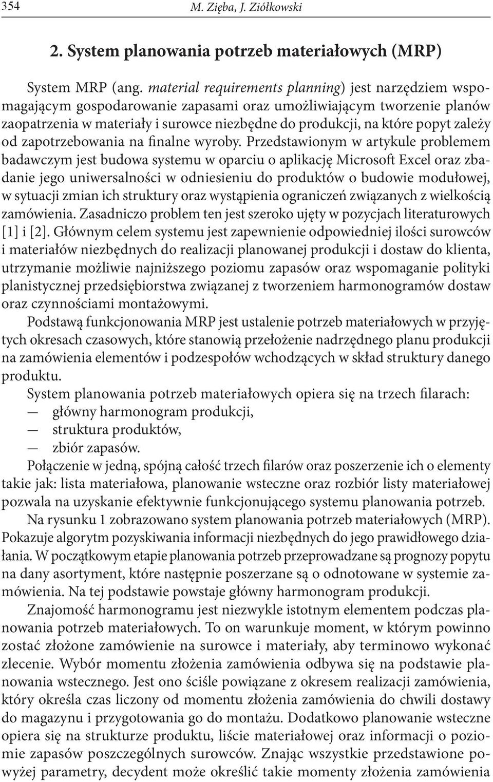 zależy od zapotrzebowania na finalne wyroby.